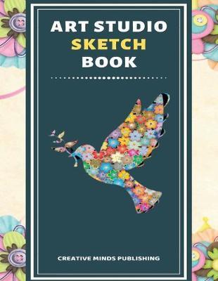 Art Studio Sketch Book: Explore Your Inner Creativity (Personalized Artist Sketchbook for kids/Sketching Pad/Sketchbook Journal, Drawing and Creative Doodling/ Notebook and Sketchbook to Draw, 8.5 x 11 Large Size With 120 Pages)