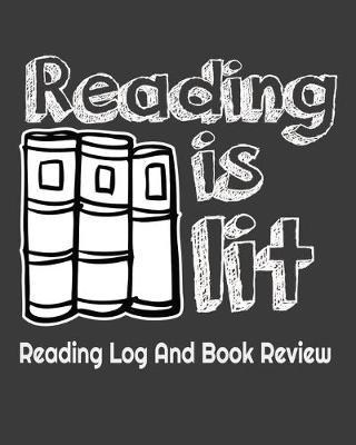 Reading Is Lit: Reading Log And Book Review For Book Lovers100 Pages 8 x 10 Inches