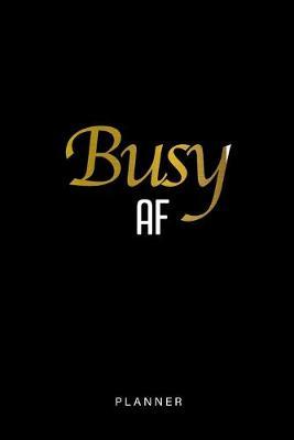 Busy AF: 2019-2020 Weekly Planner Gold Lettering front Design Super Cute And Beautiful Planner