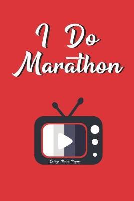 I Do Marathon: Funny Plank Notebook Novelty Gift for Film, Movies, TV Themed Lovers or Lazy Runner, Jogger Blank Lined Journal to Jot Down Ideas (6 x 9 Inches, 100 pages)