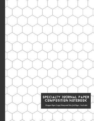 Specialty Journal Paper Composition Notebook Hexagon Paper (Large) Honeycomb Hex Grid Pages .5 inch sides: Bio Organic Chemistry and Geometry Honeycomb Hex Exercise Book Hexagon Side 130 Pages for Kids Teens Students Teacher in School University