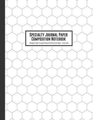Specialty Journal Paper Composition Notebook Hexagon Paper (Large) Honeycomb Hex Grid Pages .5 inch sides: Hexagonal Large Grid Bio Organic Chemistry and Geometry Honeycomb Hex Exercise Book Hexagon Side 130 Pages for Students Teacher in School