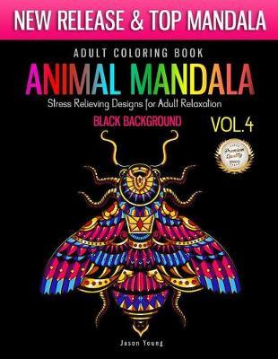 Adult Coloring Book Animal Mandala Stress Relieving Designs For Adult Relaxation Vol4 Black Background: Mandala Coloring Book For Adult with Animal Collection (Horse, Lion, Birds, Butterfly, Tiger, Tutle, Fox, Whale..) Coloring Book