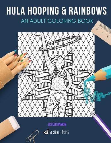 Hula Hooping & Rainbows: AN ADULT COLORING BOOK: Hula Hooping & Rainbows - 2 Coloring Books In 1
