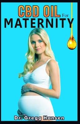 CBD Oil for Maternity: Effective Therapy for Easy Maternity Life! (How to Combat Anxiety & Depression using CBD OIL during and after Pregnancy) THE TRUTH!