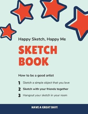 Happy Sketch, Happy Me Sketch Book: 8.5  X 11 , Customized Artist Sketchbook to Draw and Journal: 112 pages, Sketching, Drawing and Creative Doodling. (Workbook and Handbook)