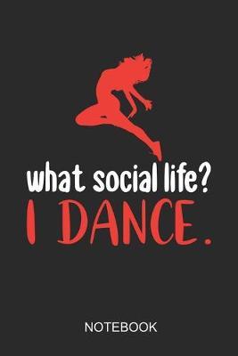What Social Life? I Dance Notebook: 6x9 110 Pages Lined Dance Journal For Dancer