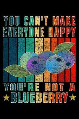 You Can't Make Everyone Happy You're Not A Blueberry: Journal for fruit and vegetables Lover Notebook
