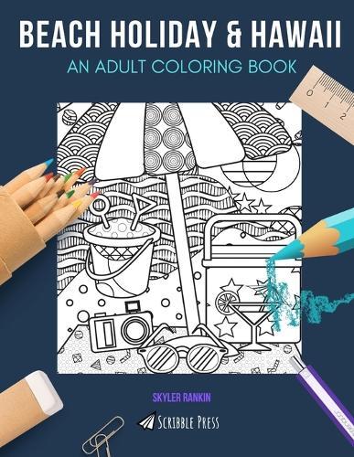 Beach Holiday & Hawaii: AN ADULT COLORING BOOK: Beach Holiday & Hawaii - 2 Coloring Books In 1