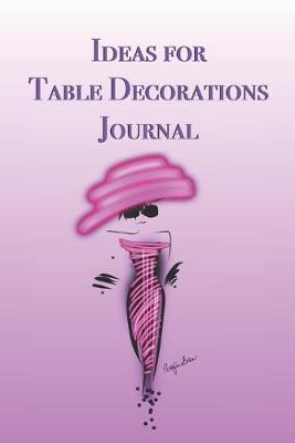 Ideas for Table Decorations Journal: Stylishly illustrated little notebook is the perfect accessory to help you plan all your floral designs.