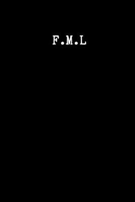 F.M.L: Pessimistic Notebook, Blank Swearing Notebooks for Men and Women Dealing With Everyday Bullshit, 6  x 9 , 110 pages