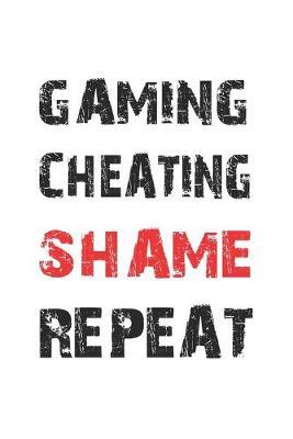 Gaming Cheating Shame Repeat: Tagebuch, Notizbuch, Notizheft - Geschenk-Idee fur Gamer - Blanko - A5 - 120 Seiten