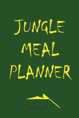 Jungle Meal Planner: Track And Plan Your Meals Weekly (52 Week Food Planner - Journal - Log): Meal Prep And Planning Grocery List