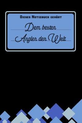 Dieses Notizbuch gehoert dem besten Angler der Welt: blanko Notizbuch - Journal - To Do Liste fur Angler und Anglerinnen - uber 100 linierte Seiten mit viel Platz fur Notizen - Tolle Geschenkidee als Dankeschoen