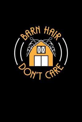 Barn Hair Don't Care: Horse and Equestrian Journal for writing notes, ideas, and keeping records!