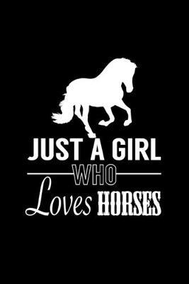 Just A Girl Who Loves Horses: Horse and Equestrian Journal for writing notes, ideas, and keeping records!