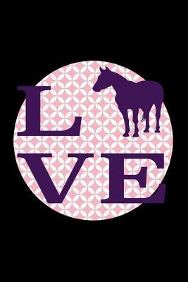 Love: Horse and Equestrian Journal for writing notes, ideas, and keeping records!