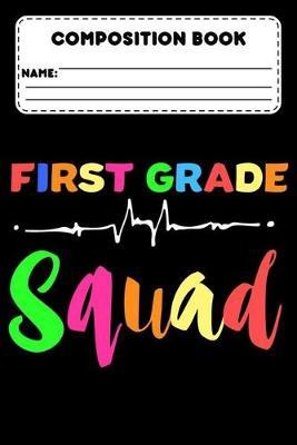 Composition Book First Grade Squad: 1st Grade Composition Notebook For Students, Back To School Supplies, Primary Ruled Paper For Handwriting Practice, School Workbook
