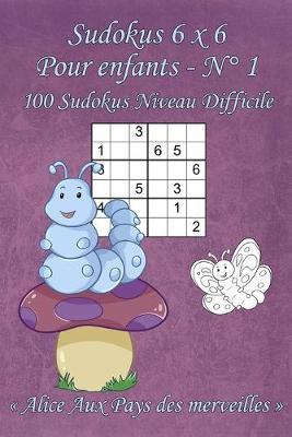 Sudokus 6 x 6 Difficiles - Pour enfants - N°1: 100 Sudokus 6 x 6 Difficiles avec des images Alice Aux Pays des merveilles qui peuvent être coloriées - Format poche (A6 - 10.5 x 15 cm)
