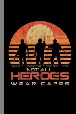 Not All Heroes Wear Capes: Soldier Gift For Military (6 x9 ) Dot Grid Notebook To Write In