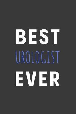 Best Urologist Ever: Inspirational Motivational Funny Gag Notebook Journal Composition Positive Energy 120 Lined Pages For Urologists