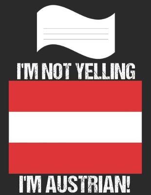 I'm Not Yelling I'm Austrian: Notebook (Journal, Diary) For Austrians - 60 Sheets - 120 Lined Pages