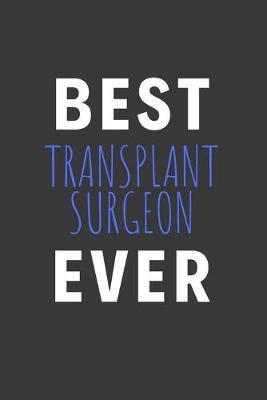 Best Transplant Surgeon Ever: Inspirational Motivational Funny Gag Notebook Journal Composition Positive Energy 120 Lined Pages For Transplant Surgeons