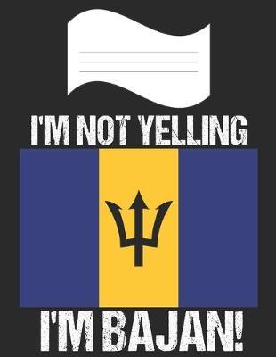 I'm Not Yelling I'm Bajan: Notebook (Journal, Diary) For Bajans - 60 Sheets - 120 Lined Pages