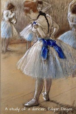 A study of a Dancer, Edgar Degas: Beautiful picture of a Ballerina. The original painting by the impressionist artist Degas . This stunning Journal is for writing in and will make a lovely gift for women, girls, art teacher and dancers