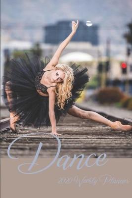 Dance 2020 Weekly Planner: 2020 Weekly Calendar With Weekly Dance Quotes, Goal Setting Section and Habit Tracking Pages, 6 x9