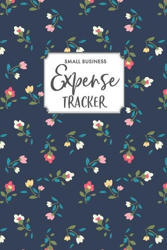 Small Business Expense Tracker: 22 Entries Per Page to Log Your Expenses Made with the Category of Your Choice + Page to Track Monthly Expenses for the Year, Monthly Expense Tracker, Florals