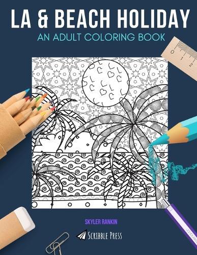 La & Beach Holiday: AN ADULT COLORING BOOK: LA & Beach Holiday - 2 Coloring Books In 1