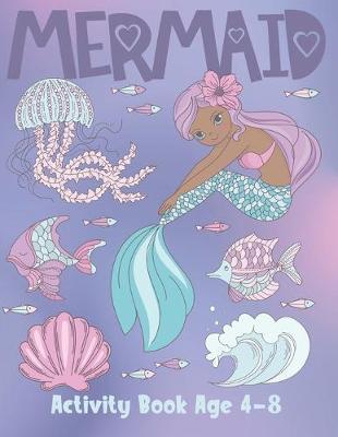 Mermaid Activity Book Age 4-8: Cute Coloring, Dot to Dot, and Word Search Puzzles Provide Hours of Fun For Young Children