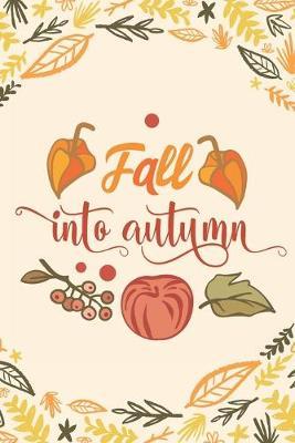 Fall into Autumn: Blank Lined Journal - A Perfect Gift for Fall