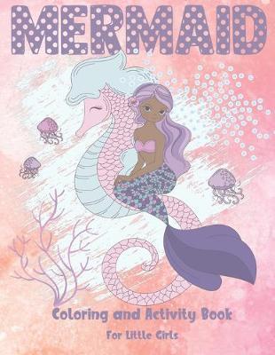 Mermaid Coloring and Activity Book For Little Girls: Cute Coloring, Dot to Dot, and Word Search Puzzles Provide Hours of Fun For Young Children