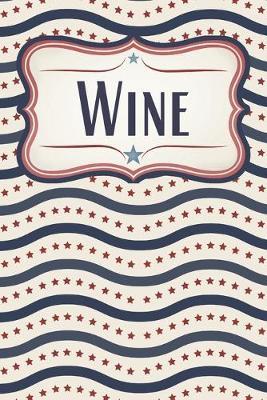 Patriotic Stars and Stripes Wine Diary: For Patriotic American Wine Lovers