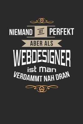 Niemand ist perfekt aber als Webdesigner ist man verdammt nah dran: Notizbuch, lustiges Geschenk fur einen Ersteller von Websites, 6 x 9 Zoll (A5), kariert