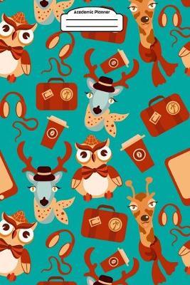 Academic Planner 2019-2020 - Proper Owl, Deer, and Giraffe: Plan your daily/monthly/weekly schedule (August 2019-August 2020)