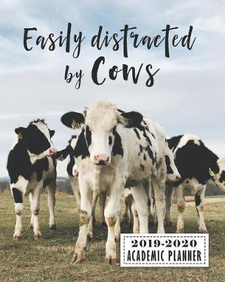 Easily Distracted By Cows 2019-2020 Academic Planner: Cute Cow Daily, Weekly & Monthly Planner And Organizer For Students And Teachers