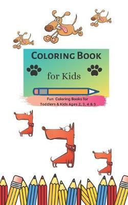 Coloring Book for Kids: Fun Coloring Books for Toddlers & Kids Ages 2, 3, 4 & 5
