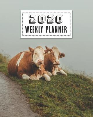 2020 Weekly Planner: Cute Cows Daily, Weekly & Monthly Planner, Organizer And Calendar For Cattle Lovers