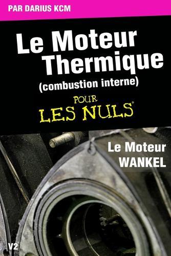 Le moteur thermique (Combustion interne) pour les nuls-LE MOTEUR WANKEL: TOME 4(New edition)