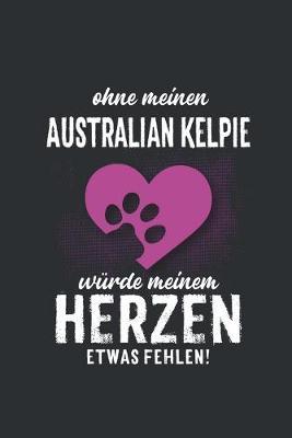 Ohne meinen Australian Kelpie: Wochenplaner 2020 - Kalender mit einer Woche je Doppelseite und Jahres- und Monatsubersicht - ca. Din A5