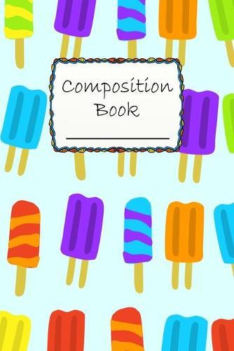 Composition Book: Colorful Ice Cream Composition Book to write in - Wide Ruled Book - cold, sweet and delicious