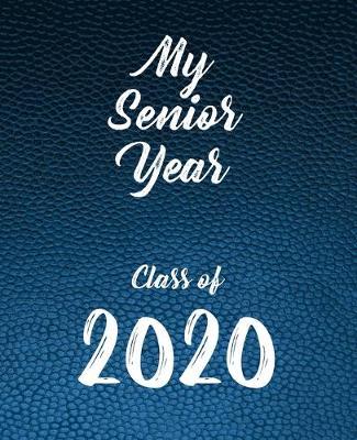 My Senior Year - Class of 2020: Academic Planner for High School - 7 x9  150 Pages for everything you experience in high school! Classes, events, trips, music & more!