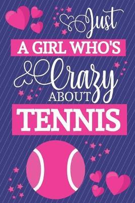 Just A Girl Who's Crazy About Tennis: Tennis Gifts for Women... Small Lined Notebook or Journal to Write in