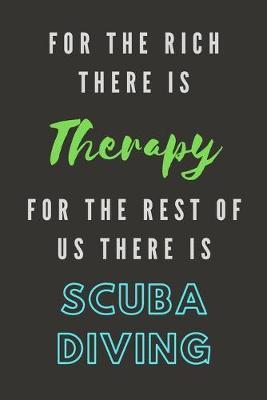 For The Rich There Is Therapy - For The Rest Of Us There Is Scuba Diving: Scuba Diving Log Record Notebook - Handy Gift For Divers - 120 Pages - 238 Dives