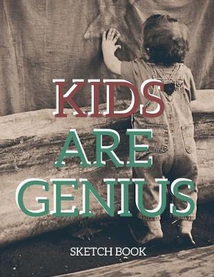 Kids Are Genius Sketch Book: 8.5 X 11, Customized Artist Sketchbook to Draw and Journal: 112 pages, Sketching, Drawing and Creative Doodling. (Workbook and Handbook)
