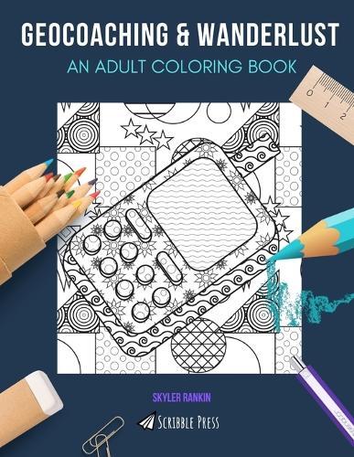 Geocoaching & Wanderlust: AN ADULT COLORING BOOK: Geocoaching & Wanderlust - 2 Coloring Books In 1
