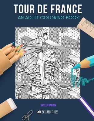 Tour de France: AN ADULT COLORING BOOK: France & Cycling - 2 Coloring Books In 1